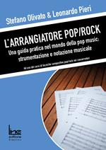 L' arrangiatore pop/rock. Una guida pratica nel mondo della pop music: strumentazione e notazione musicale