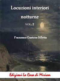 Locuzioni interiori notturne. Vol. 2 - Gastone Francesco Silletta - copertina