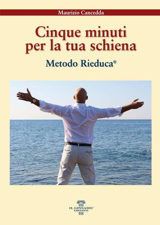 Cinque minuti per la tua schiena. Metodo Rieduca® - Maurizio Cancedda - copertina