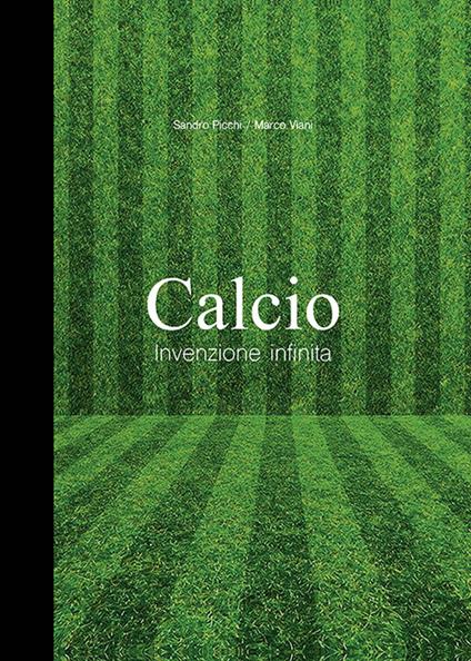 Calcio invenzione infinita - Marco Viani,Sandro Picchi - copertina