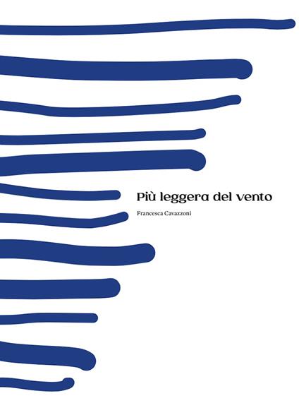 Più leggera del vento. Ediz. illustrata - Francesca Cavazzoni - copertina
