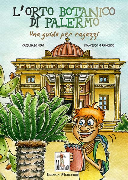 L' Orto botanico di Palermo. Una guida per ragazzi. Ediz. illustrata - Carolina Lo Nero - copertina