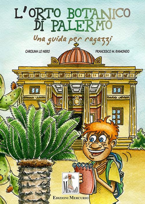 L' Orto botanico di Palermo. Una guida per ragazzi. Ediz. illustrata - Carolina Lo Nero - copertina