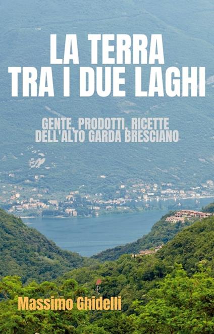 La Terra Tra I Due Laghi - Massimo Ghidelli - ebook