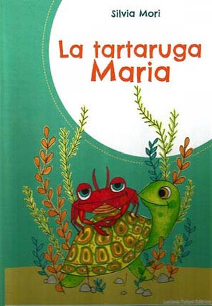 La tartaruga Maria. Ediz. a colori - Silvia Mori - copertina