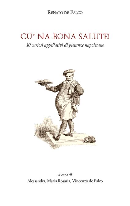 Cu' na bona salute! 10 curiosi appellativi di pietanze napoletane - Renato De Falco - copertina