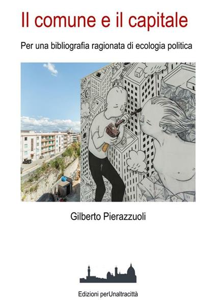 Il comune e il capitale. Per una bibliografia ragionata di ecologia politica - Gilberto Pierazzuoli - copertina