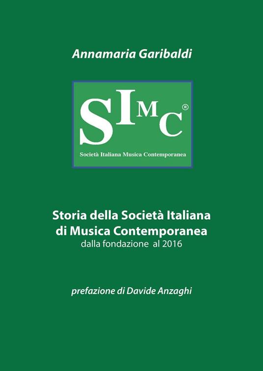 Storia della Società italiana di musica contemporanea dalla fondazione al 2016 - Annamaria Garibaldi - copertina