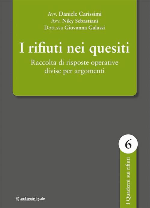 I rifiuti nei quesiti. Raccolta di risposte operative divise per argomenti - Daniele Carissimi,Niky Sebastiani,Giovanna Galassi - copertina