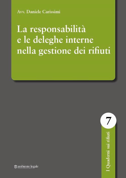 La responsabilità e le deleghe interne nella gestione dei rifiuti - Daniele Carissimi - copertina
