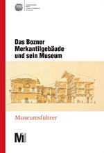 Das Bozner Merkantilgebäude und sein Museum. Museumsführer