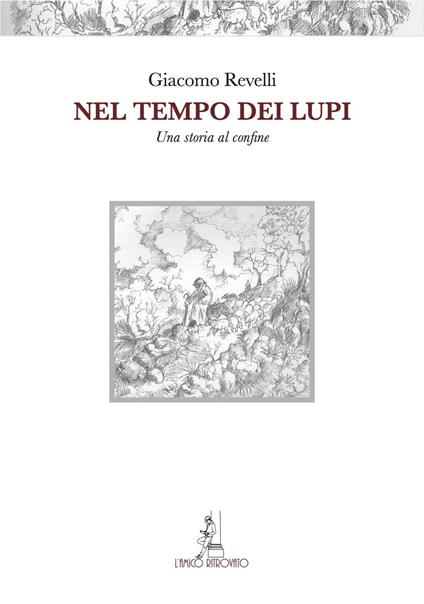 Nel tempo dei lupi. Una storia al confine - Giacomo Revelli - copertina