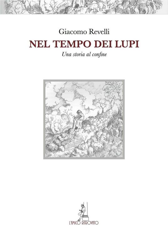 Nel tempo dei lupi. Una storia al confine - Giacomo Revelli - copertina