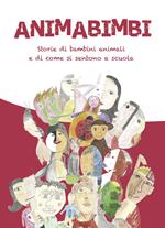 Animabimbi. Storie di bambini animali e di come si sentono a scuola. Ediz. illustrata