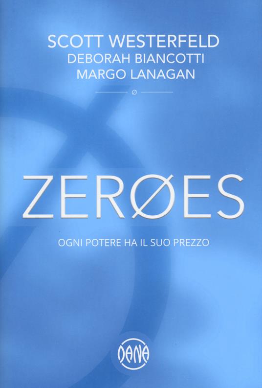 Zeroes. Ogni potere ha il suo prezzo - Scott Westerfeld,Deborah Biancotti,Margo Lanagan - copertina