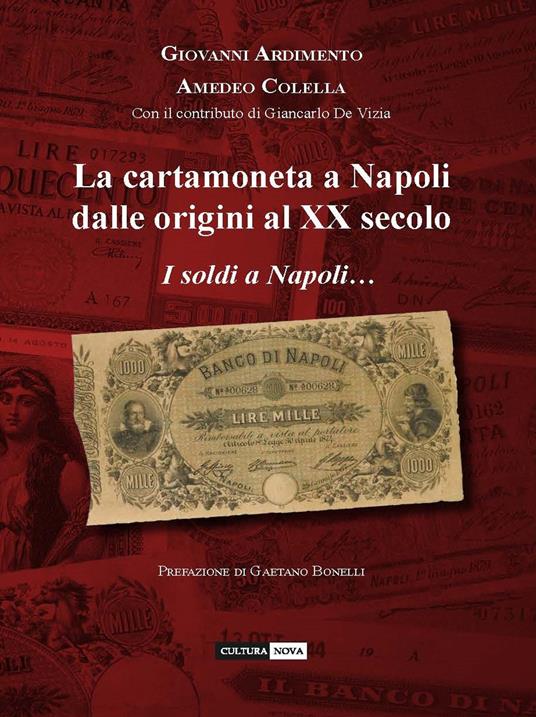 La cartamoneta a Napoli dalle origini al XX secolo. I soldi a Napoli... sono una cosa seria - Giovanni Ardimento,Amedeo Colella - copertina