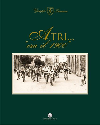 Atri... «era il 1900». Ediz. illustrata - Giuseppe Tracanna - copertina
