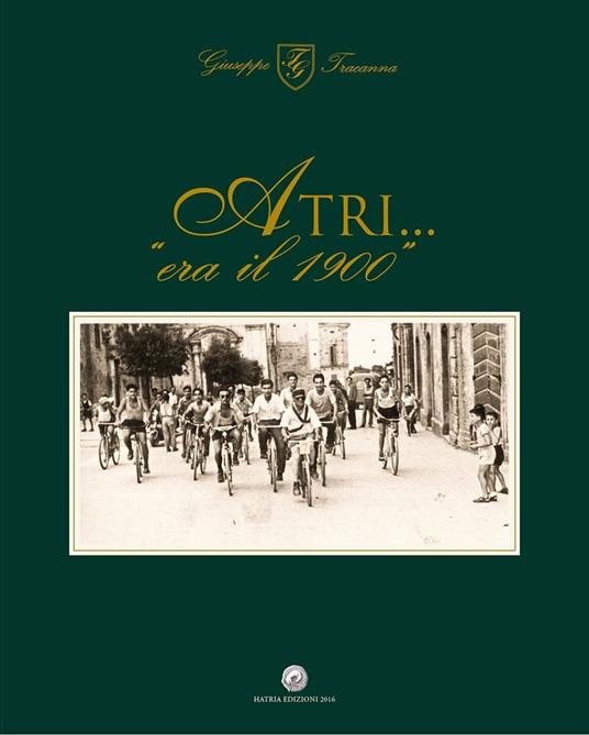 Atri... «era il 1900». Ediz. illustrata - Giuseppe Tracanna - copertina