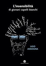 L'insensibilità di giovani capelli bianchi. Nuova ediz.