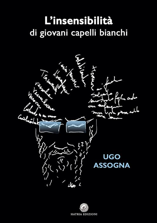 L'insensibilità di giovani capelli bianchi. Nuova ediz. - Ugo Assogna - copertina