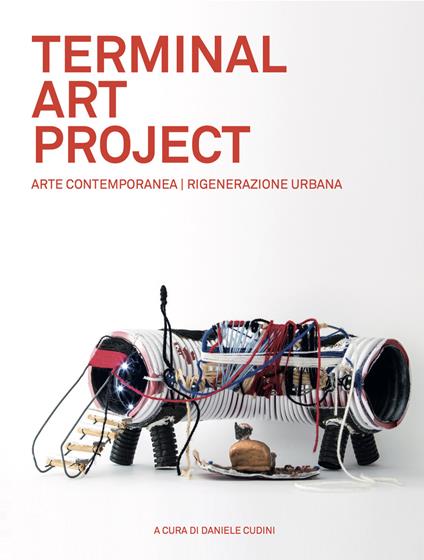 Terminal art project. Arte contemporanea, rigenerazione urbana. Ediz. italiana e inglese - copertina