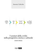 I sentieri della civiltà nella prospettiva storica e culturale. Vol. 1