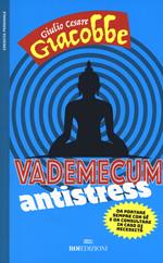 Vademecum antistress. Da portare sempre con sé e da consultare in caso di necessità