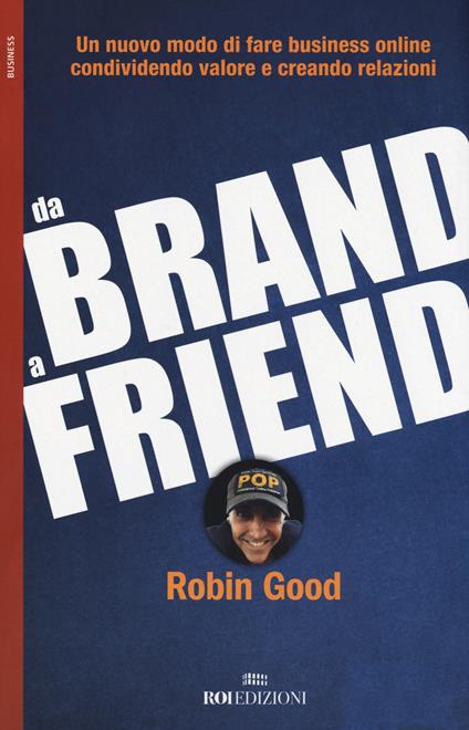 Da brand a friend. Un nuovo modo di fare business online condividendo valore e creando relazioni - Robin Good - copertina