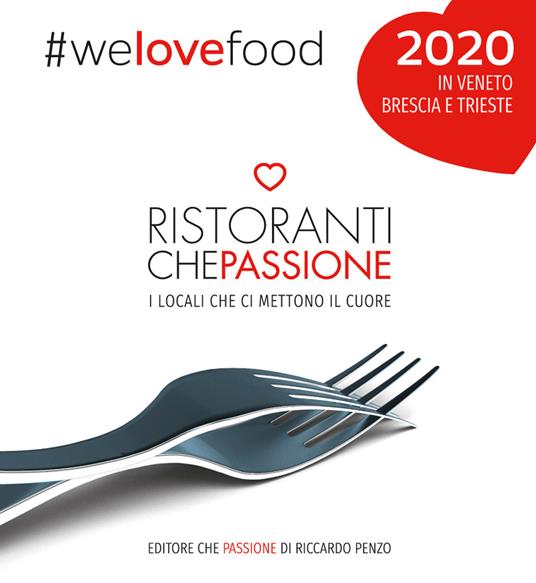 Ristoranti che passione. I locali che ci mettono il cuore in Veneto, Brescia e Trieste 2020. Nuova ediz. - Riccardo Penzo - copertina