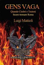 Gens vaga. Quando Cimbri e Teutoni fecero tremare Roma