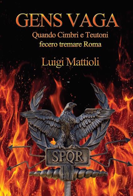 Gens vaga. Quando Cimbri e Teutoni fecero tremare Roma - Luigi Mattioli - copertina