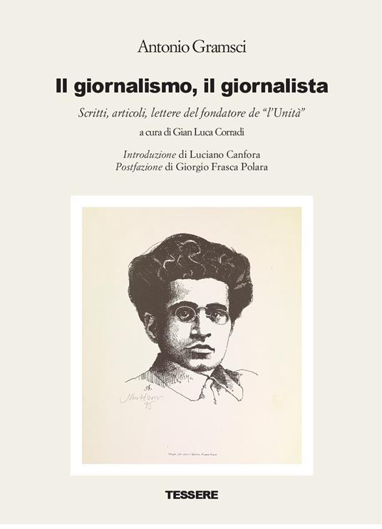 Il giornalismo, il giornalista. Scritti, articoli, lettere del fondatore de «l'Unità» - Antonio Gramsci - copertina