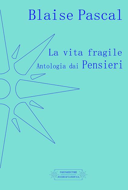 La vita fragile. Antologia dai pensieri - Blaise Pascal - copertina