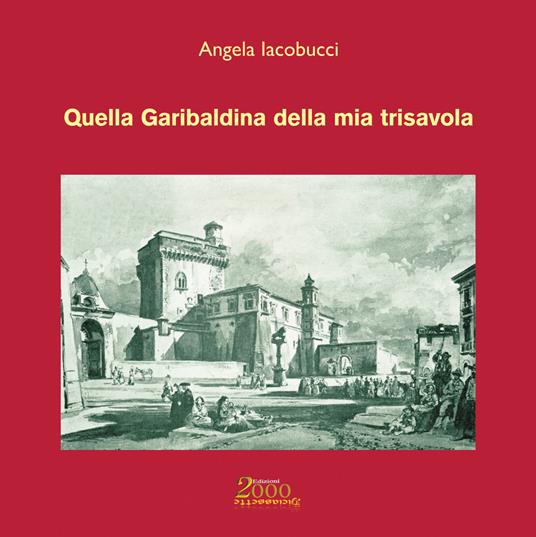 Quella Garibaldina della mia trisavola - Angela Iacobucci - copertina