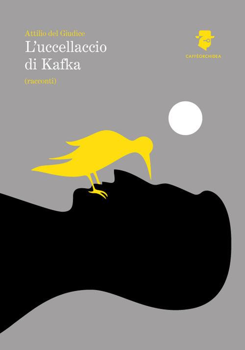 L' uccellaccio di Kafka - Attilio Del Giudice - copertina