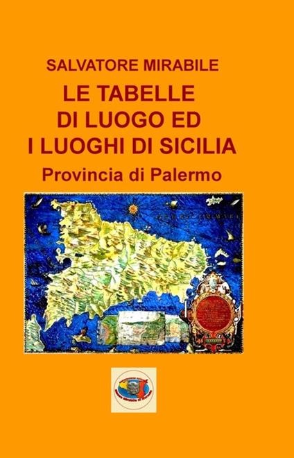 Le tabelle di luoghi ed i luoghi di Sicilia. Provincia di Palermo - Salvatore Mirabile - copertina