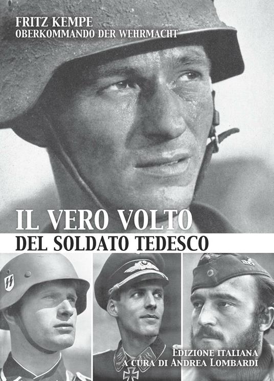 Il vero volto del soldato tedesco. Ediz. illustrata - Fritz Kempe - copertina