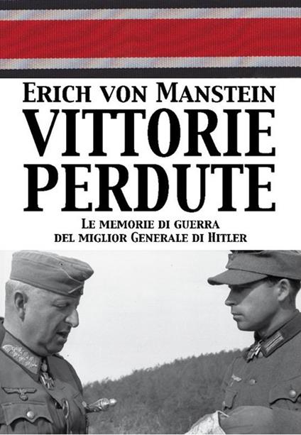 Vittorie perdute. Le memorie di guerra del miglior Generale di Hitler - Erich von Manstein - copertina