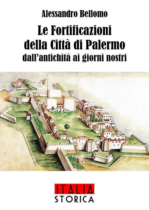 Le fortificazioni della città di Palermo dall'antichità ai giorni nostri - Alessandro Bellomo - copertina