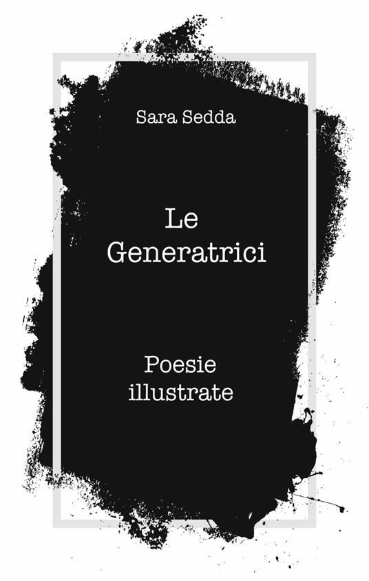 Le generatrici. Poesie illustrate - Sara Sedda - copertina
