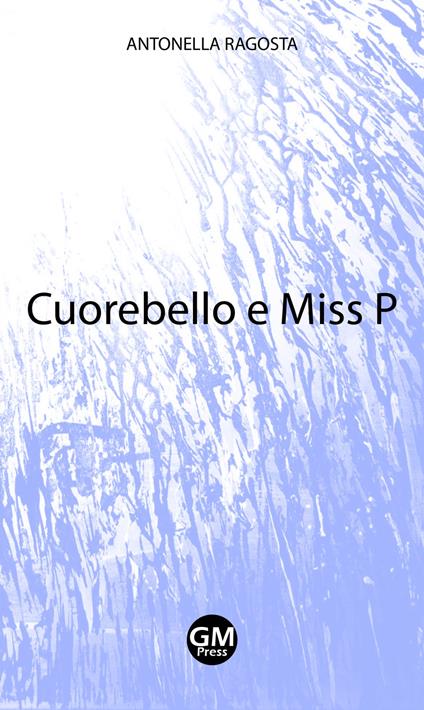 Cuorebello e Miss P - Antonella Ragosta - copertina