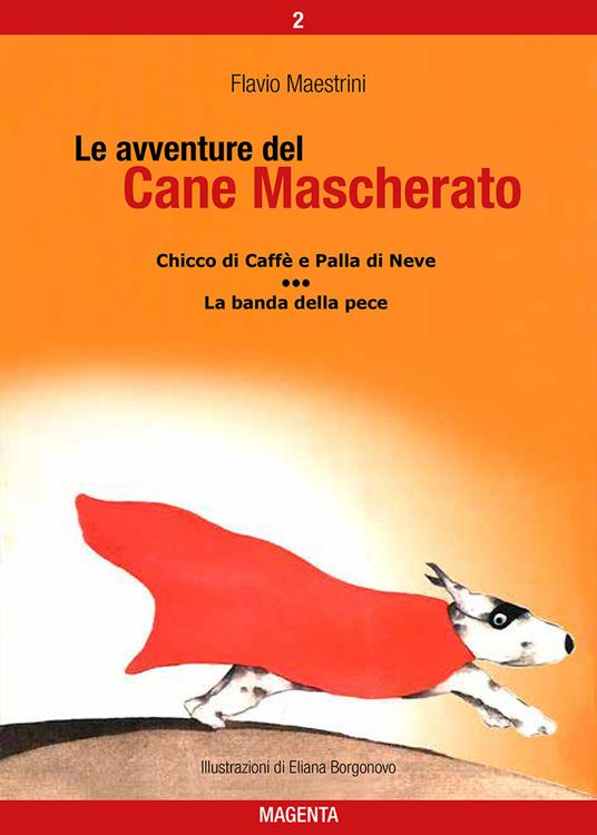 Chicco di caffè e Palla di neve-La banda della pece. Le avventure del Cane Mascherato. Vol. 2 - Flavio Maestrini - ebook