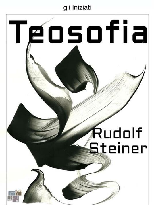 Teosofia - Rudolf Steiner,Domenico Dario Curtotti - ebook