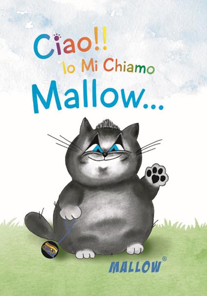 Ciao!! Io mi chiamo Mallow.... Ediz. illustrata - Mallow - copertina