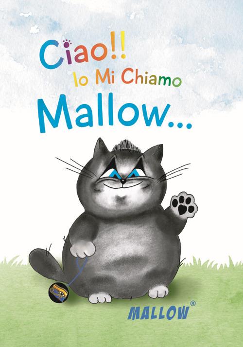 Ciao!! Io mi chiamo Mallow.... Ediz. illustrata - Mallow - copertina