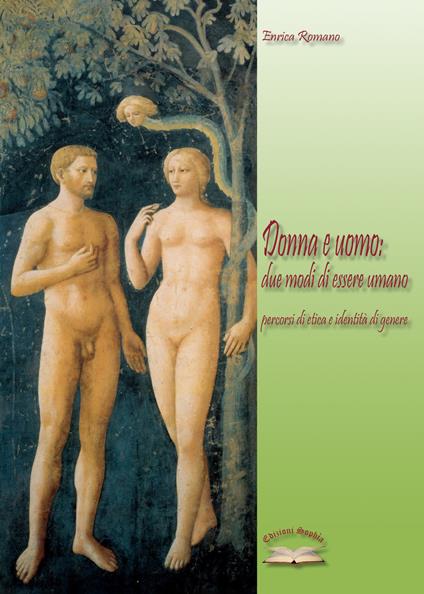 Donna e uomo: due modi di essere umano. Percorsi di etica e identità di genere - Enrica Romano - copertina