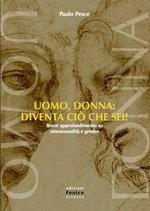 Uomo, donna: diventa ciò che sei! Breve approfondimento su omosessualità e gender