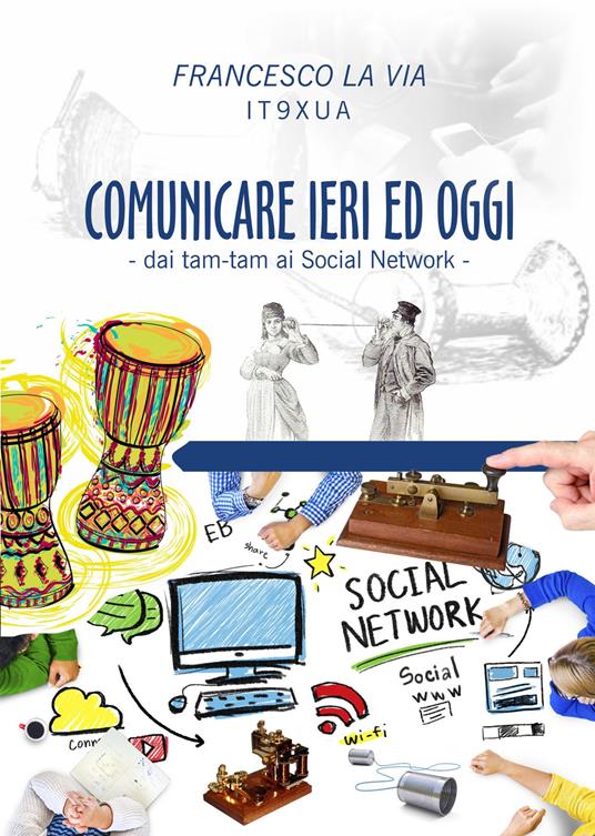 Comunicare ieri ed oggi. Dai tam-tam ai social network - Francesco La Via - copertina