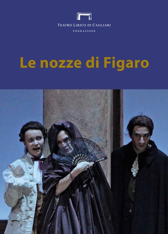 Le nozze di Figaro di Wolfgang Amadeus Mozart. Programma di sala, lirica e di balletto 2017. Teatro Lirico di Cagliari - copertina