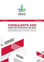 Consulente ADR. Guida alla risoluzione dei quiz. Guida aggiornata all'ADR 2019